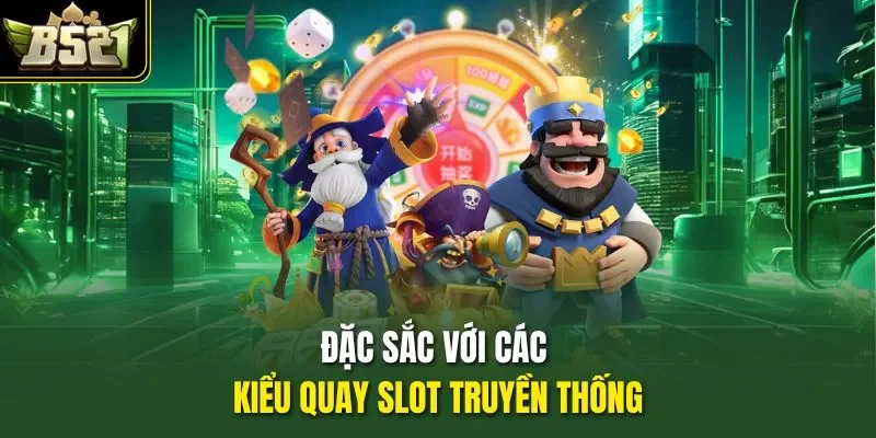 Đặc sắc với các kiểu quay slot truyền thống