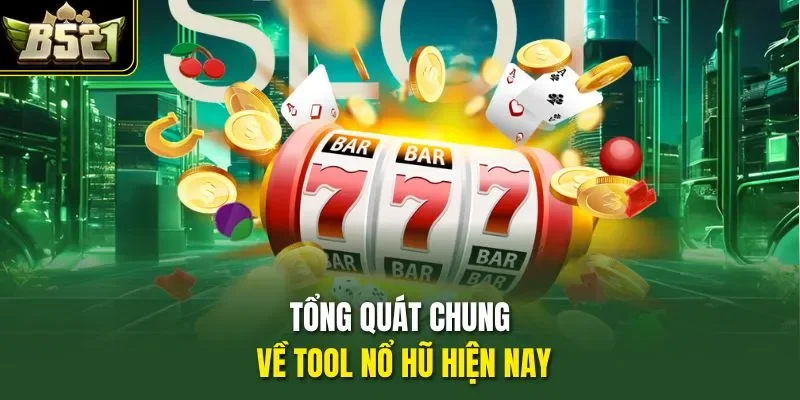 Tổng quát chung về tool nổ hũ hiện nay